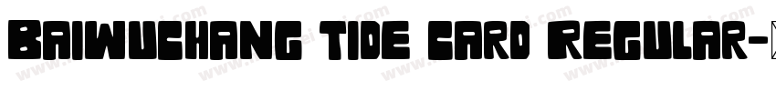 Baiwuchang tide card Regular字体转换